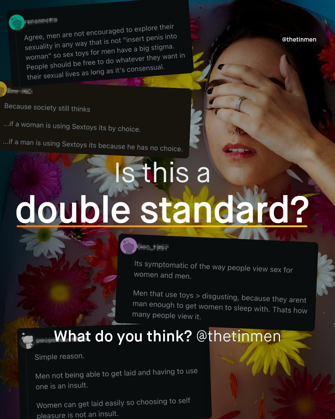 encouraged to explore their Agree; men are not "insert penis into sexuality in any way that is not for men have a big stigma: woman" so sex toys they want in People should be free to do whatever lives as long as it'$ consensual: their sexual @thetinmen Because society still thinks if a woman is using Sextoys its by choice. if a man is using Sextoys its because he has no choice Is this a double standard? Its symptomatic of the way people view sex for women and men. Men that use toys disgusting; because they arent man enough to get women to sleep with: Thats how many people view it. What do you think? @thetinmen Simple reason. Men not being able to get laid and having to use one is an insult: Women can get laid easily so choosing to self pleasure is not an insult: