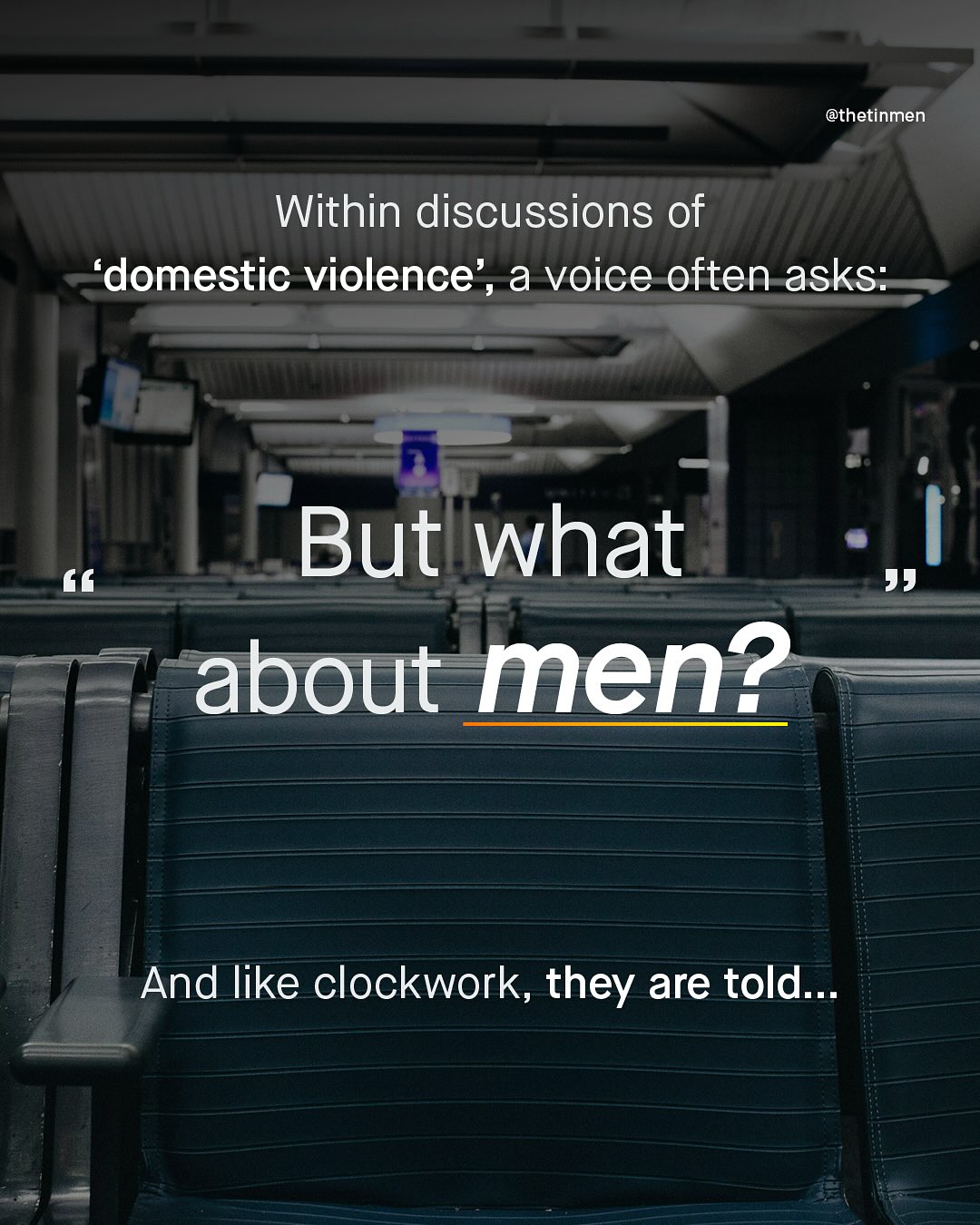 @thetinmen Within discussions of 'domestic violence' , a voice often asks: But what about men? And like clockwork, they are told