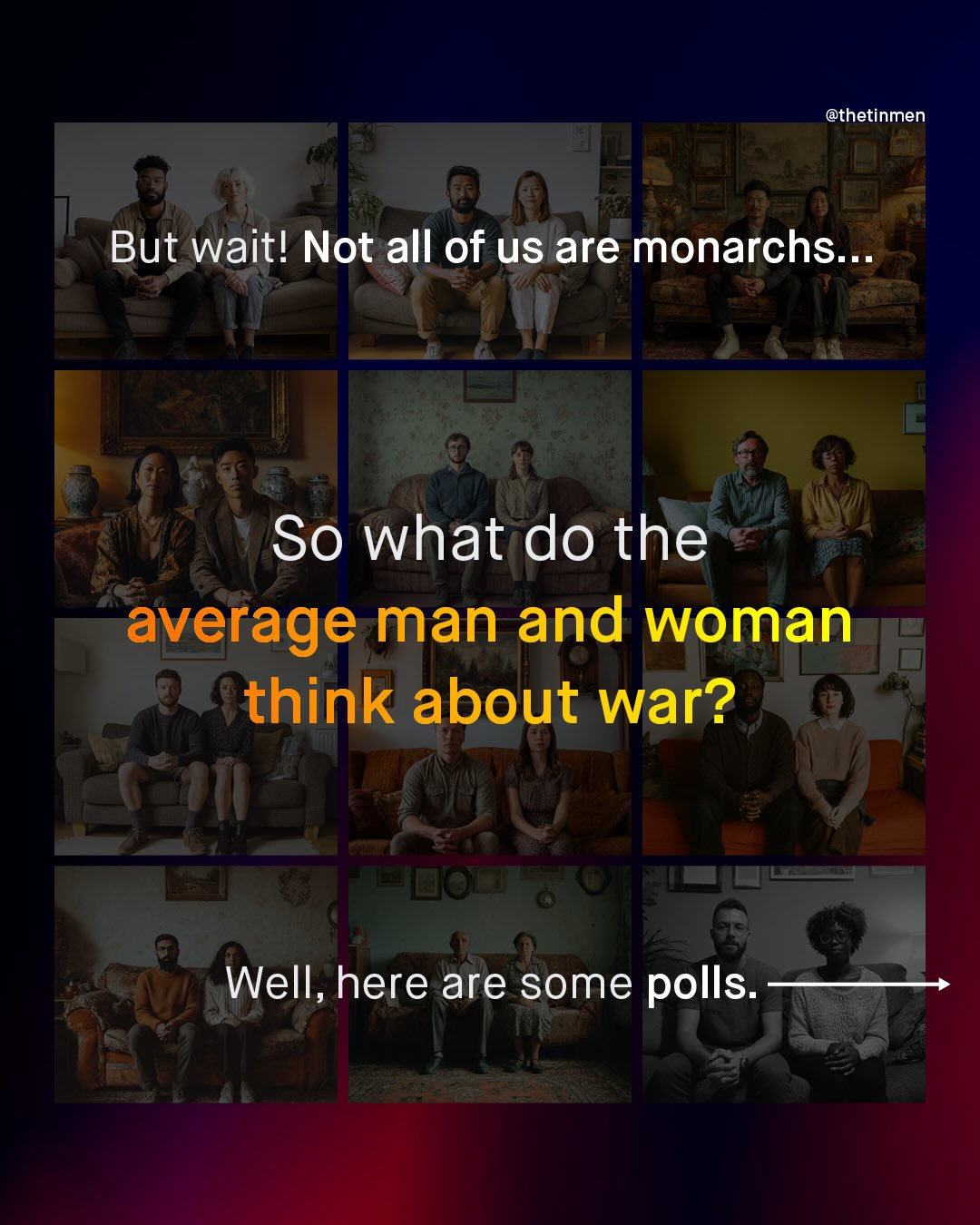 @thetinmen But wait! Not all of us are monarchs_ So what do the average man and woman think about war? Well, here are some polls: