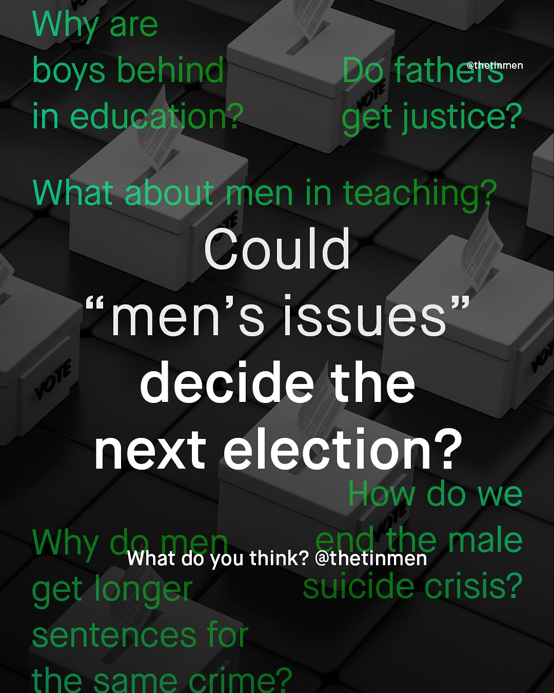 Why are boys behind in education? Do fathcetetnmen get justice? What about men in teaching? Could 66 men's issues 99 MJS decide the next election? How do we Why cWhat do yo you think? @thetinmen male get longer suicide crisis? sentences for the same crime?