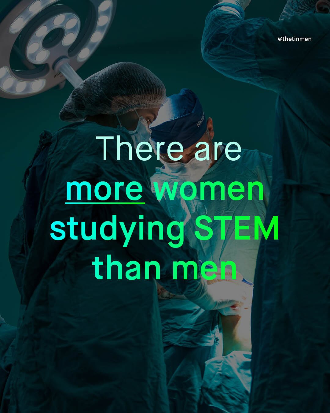 @thetinmen 2 There are more women studying STEM than men