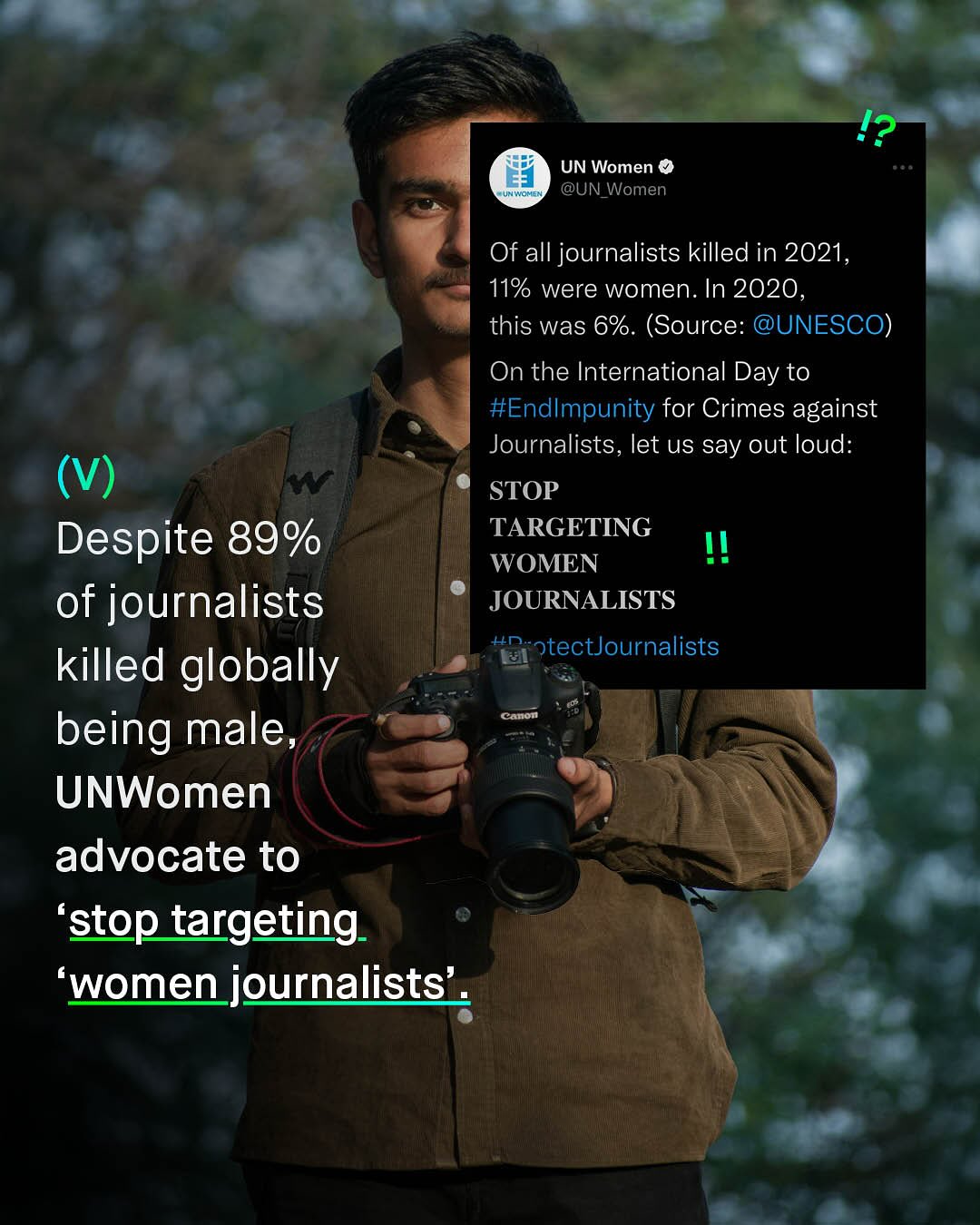 4? UN Women 0 Manon @UN_Women Of all journalists killed in 2021, 11% were women: In 2020, this was 6%. (Source: @UNESCO) On the International Day to #Endlmpunity for Crimes against Journalists, let us say out loud: STOP TARGETING WOMEN JOURNALISTS Kn ptectJournalists (V) Despite 89% of journalists killed globally being male _ UNWomen advocate to 'stop targeting 'women journalists