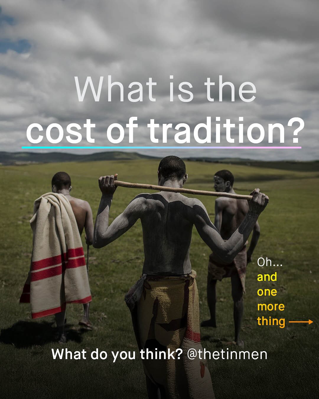 What is the cost of tradition? Oh and one more thing What do you think? @thetinmen