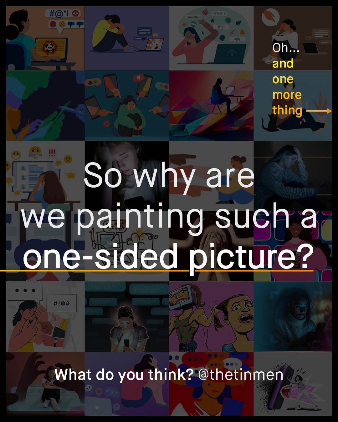 #@l 67" Oeeee cancelled dle ugly Oh_ and one more thing So why are we painting such a one-sided picture? #@8 What do you think? @thetinmen