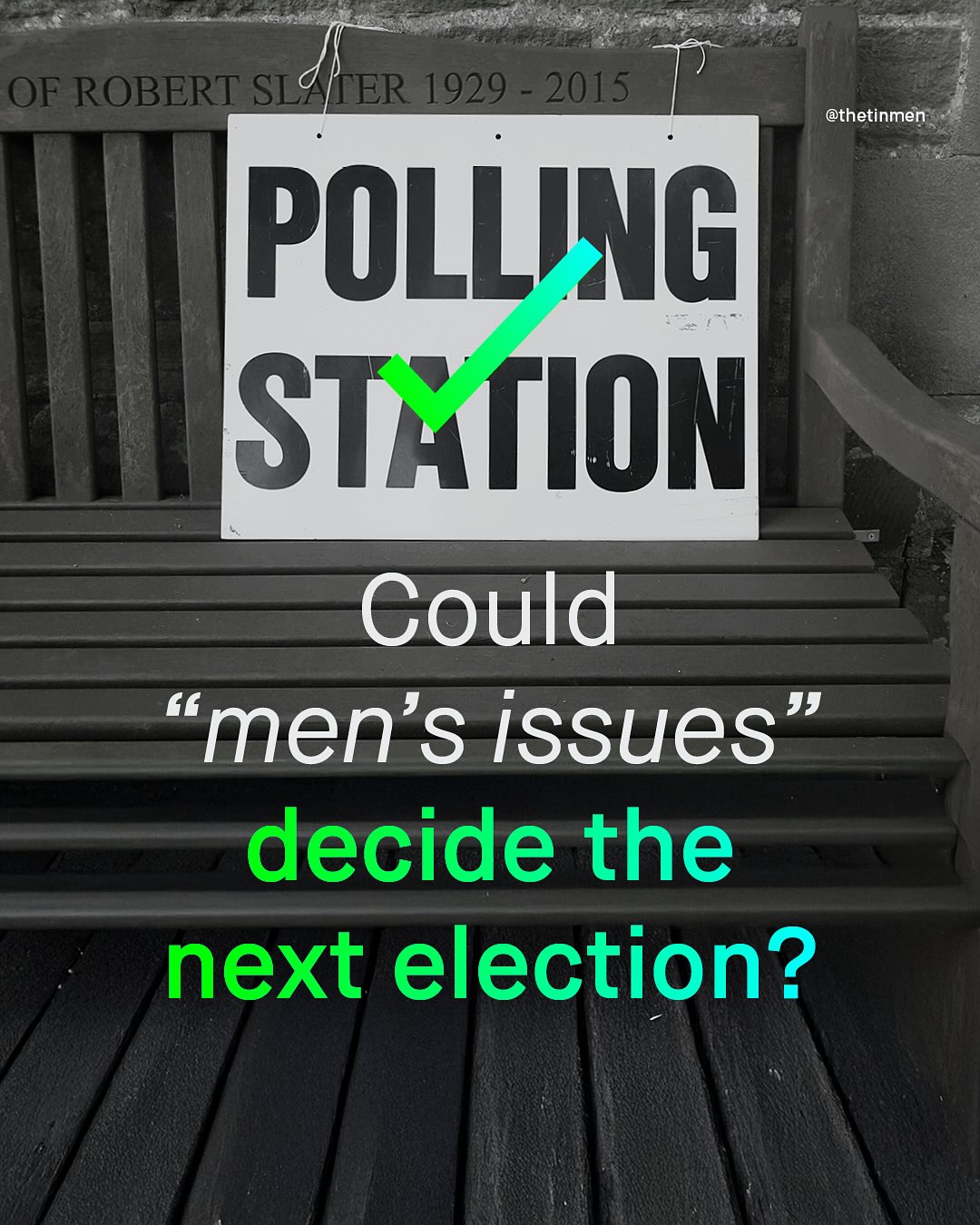OF ROBERT SLS IER 1929 2015 @thetinmen POLLING STKTION Could men'S issues 99 decide the next election?