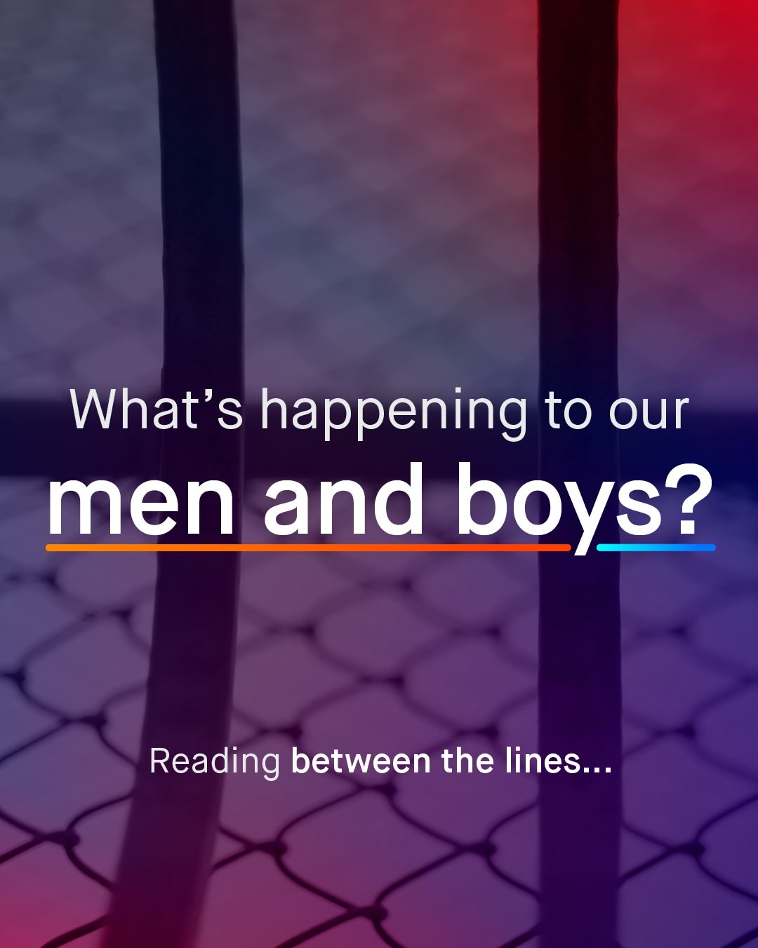 What's happening to our men and boys? Reading between the lines__.