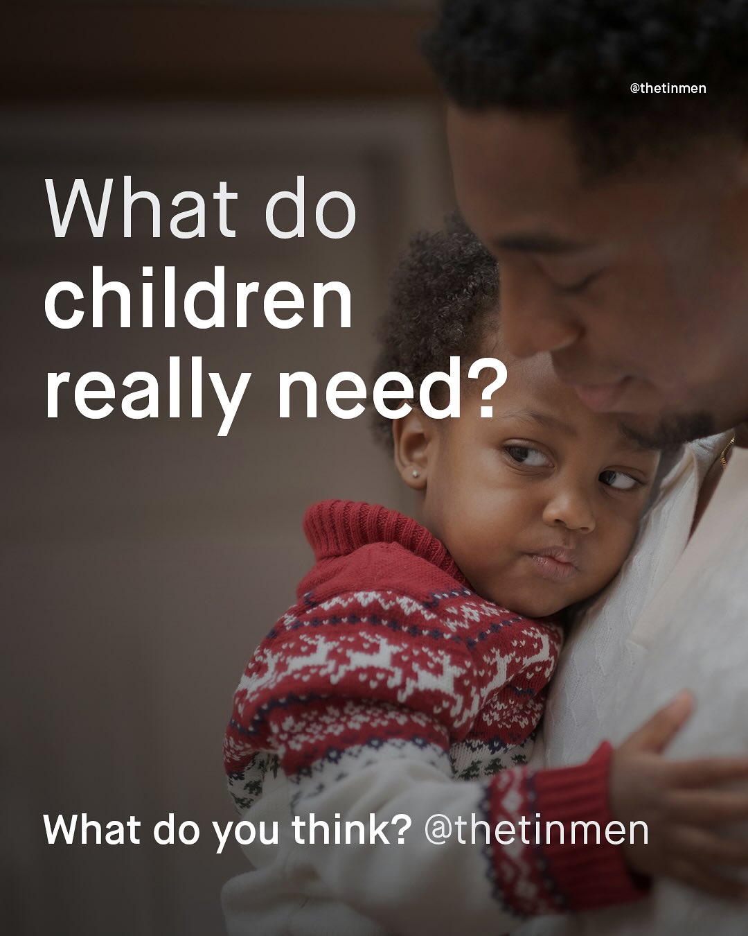 @thetinmen What do children really need? What do you think? @thetinmen