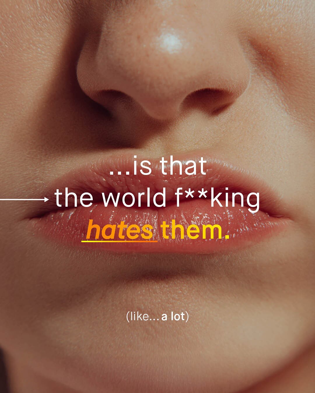 Zis that the world f**king hates them: (like...a lot)