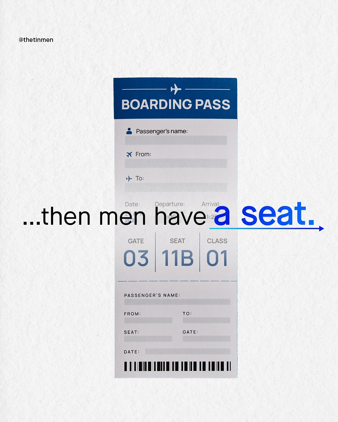 @thetinmen BOARDING PASS Passenger"s name: From: To: Date: Departure: Arrival: Athen men have & seat; GATE SEAT CLASS 03 I1B 01 PASSENGER'S NAME: FROM: To: SEAT: GATE: DATE:
