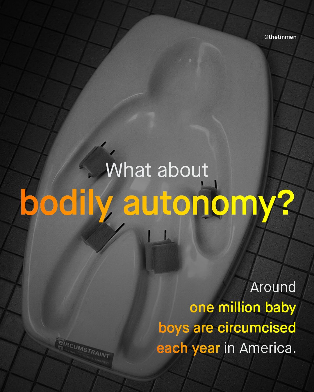 @thetinmen What about bodily autonomy? Around one million baby boys are circumcised each year in America. 'irCUMSTrAiNT