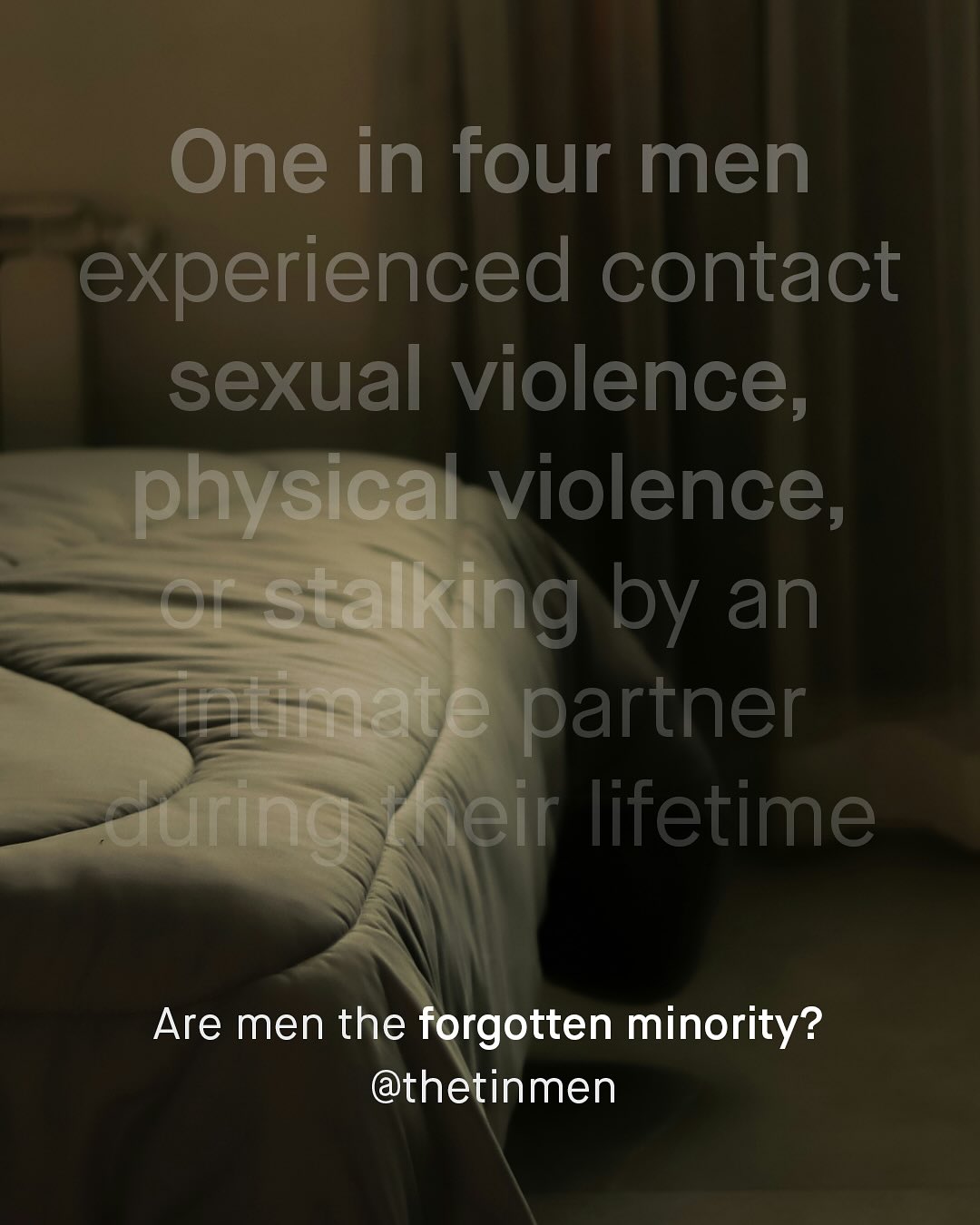 One in four men experienced contact sexual violence, physical violence, Or stalking by an Knmate partner auring nleir lifetime Are men the forgotten minority? @thetinmen