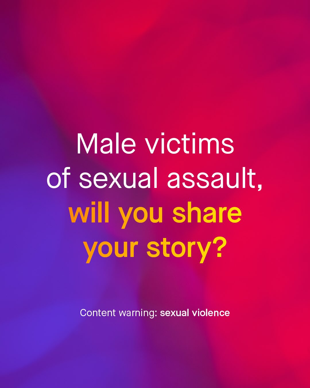 Male victims of sexual assault, will you share your story? Content warning: sexual violence