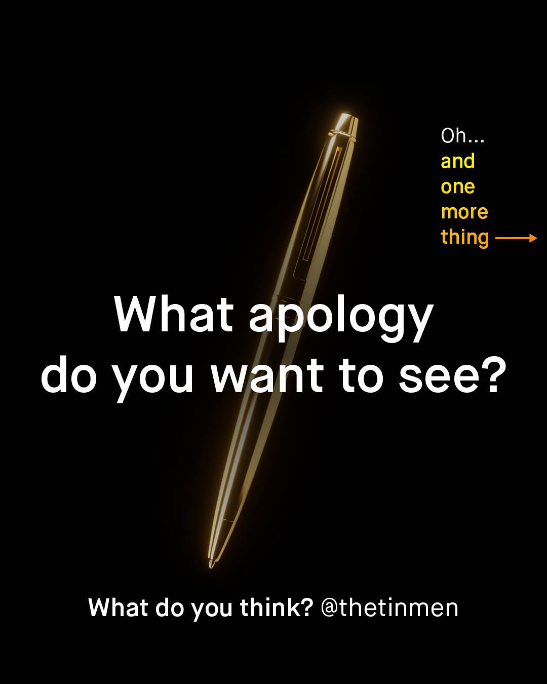 Oh_ and one more thing What apology do you want to see? What do you think? @thetinmen