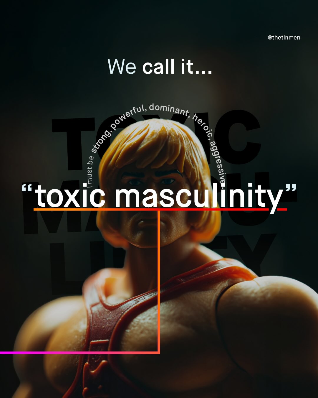@thetinmen We call it . powerful; dominant, 1 1 8 1 3 'toxic masculinity'
