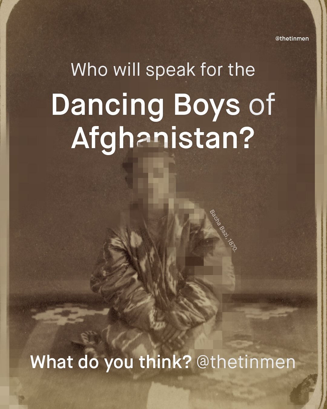 @thetinmen Who will speak for the Dancing Boys of Afghanistan? What do you think? @thetinmen ! 8 3