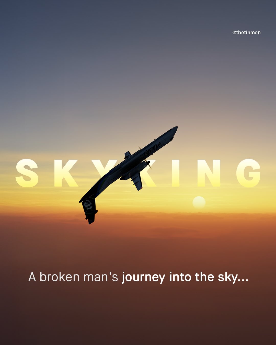 @thetinmen 8 K 'I M 9 A broken man's journey into the sky ..