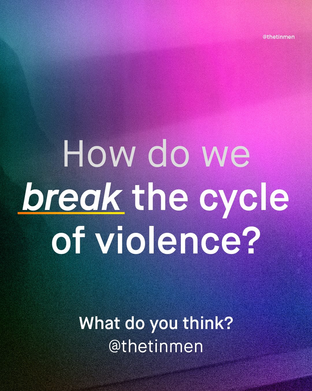 @thetinmen How do we break the cycle of violence? What do you think? @thetinmen