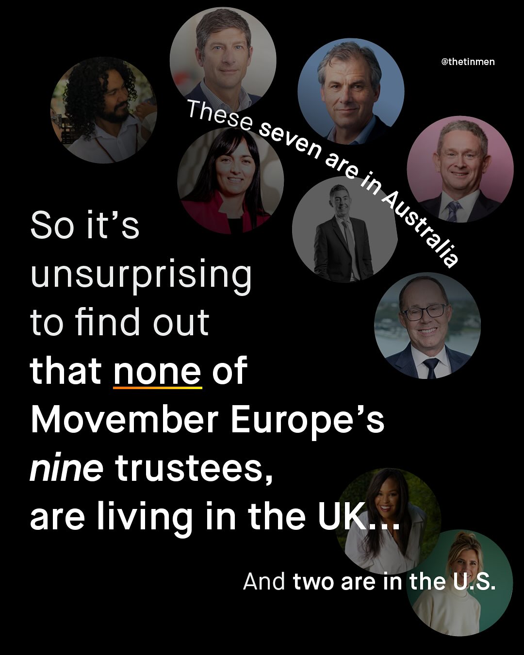 @thetinmen These seven are in So it's Australia unsurprising to find out that none of Movember Europe's nine trustees, are living in the UK: And two are in the U.S: