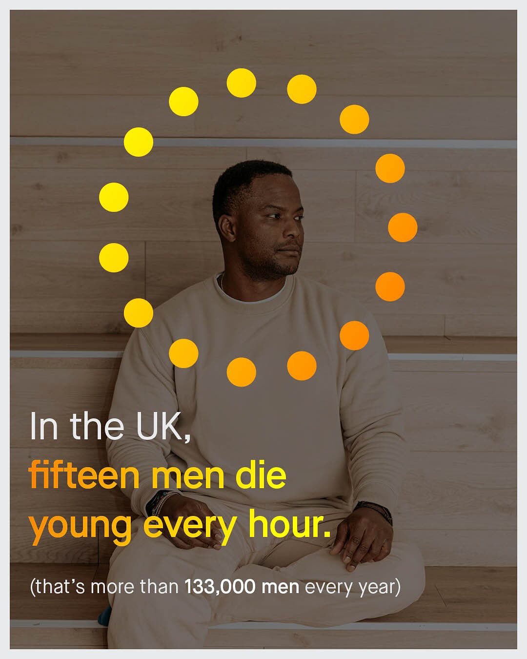 In the UK, fifteen men die young every hour: (that's more than 133,000 men every year)