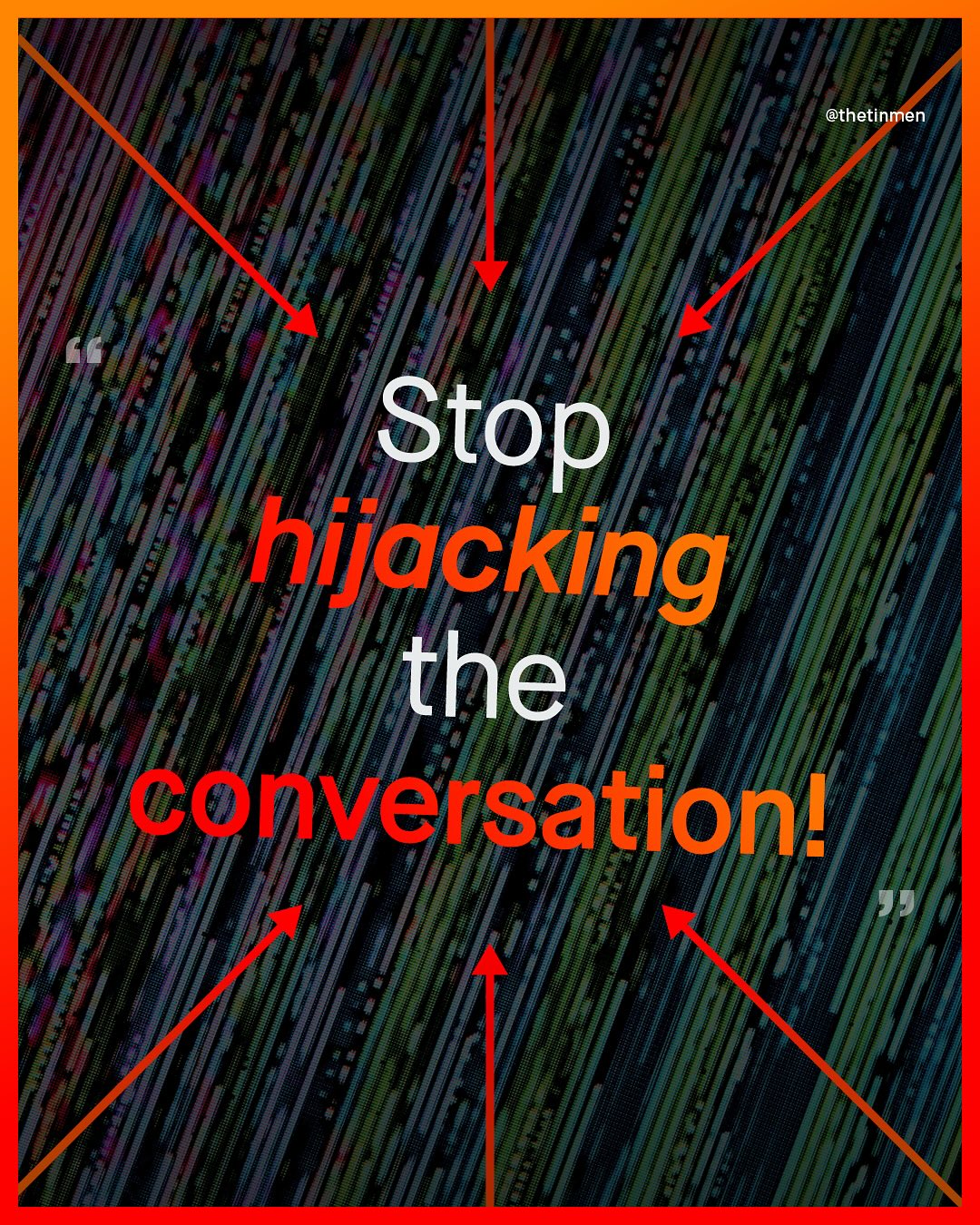 @thetinmen Stop 'hijacking the comversation! 99