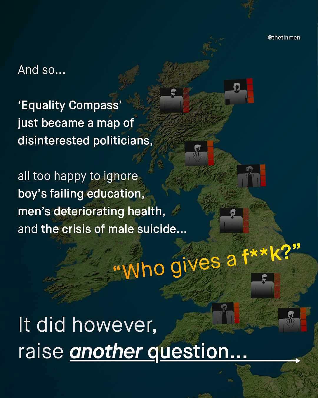@thetinmen And so._ 'Equality Compass' just became a map of disinterested politicians _ all too happy to ignore boy's failing education, men's deteriorating health, and the crisis of male suicide:_ a f**k?" Who gives It did however; raise another question _
