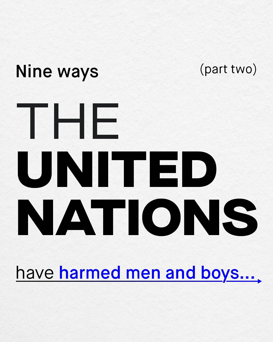 Nine ways (part two) THE UNITED NATIONS have_harmed men andboys_+