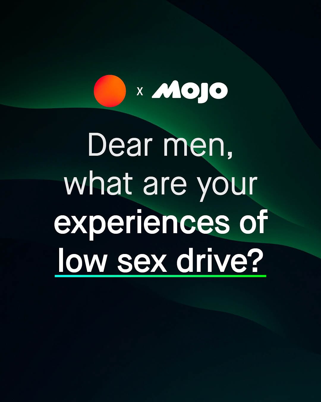 X Mojo Dear men, what are your experiences of low sex drive?