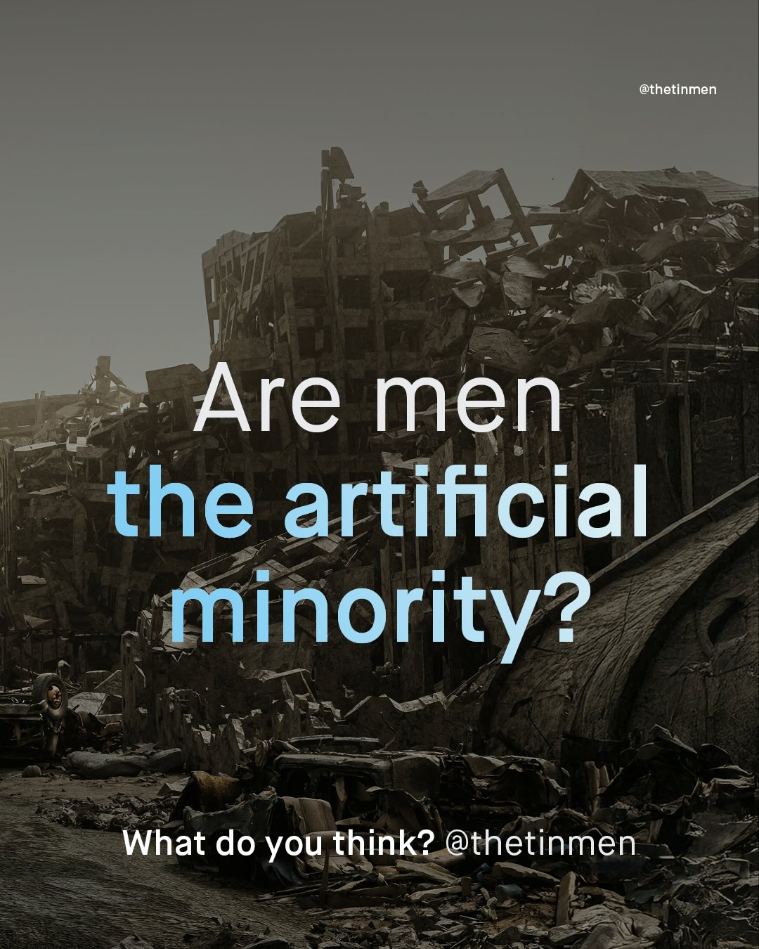 @thetinmen Are men the artificial minority? What do you think? @thetinmen