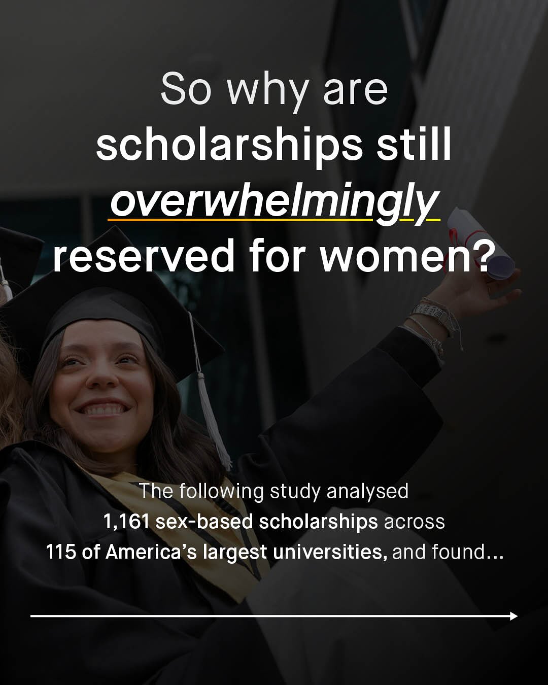 So why are scholarships still overwhelmingly reserved for women? The following study analysed 1,161 sex-based scholarships across 115 of America's largest universities, and found